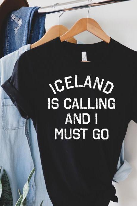 Iceland Shirt, Iceland Gift, Icelandic Shirt, Iceland Vacation, Reykjavik Shirt, Iceland Gift, Iceland Is Calling And I Must Go Shirtm Iceland